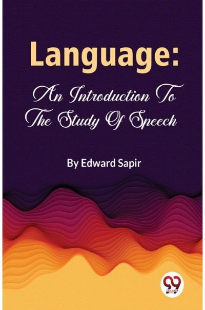 Language: An Introduction To The Study Of Speech