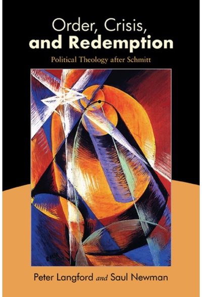 Order, Crisis, and Redemption: Political Theology after Schmitt