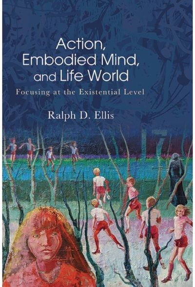 Action, Embodied Mind, and Life World: Focusing at the Existential Level