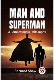 Man And Superman A Comedy And A Philosophy