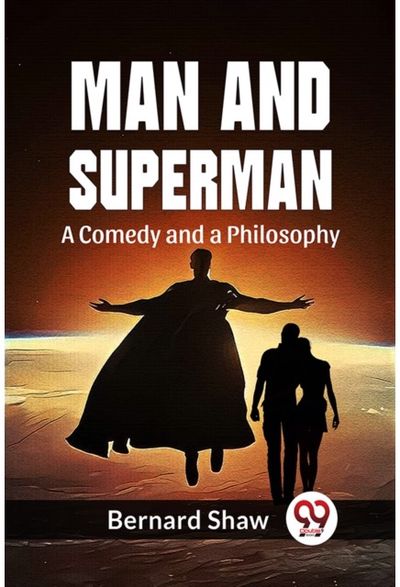 Man And Superman A Comedy And A Philosophy