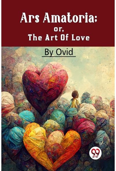 Ars Amatoria; Or, The Art Of Love
