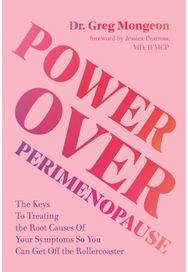 Power Over Perimenopause: The Keys to Treating the Root Causes of Your Symptoms so You Can Get Off the Roller Coaster