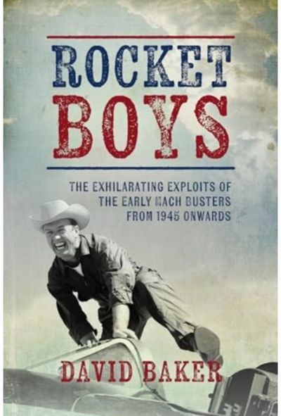 Rocket Boys: The Exhilarating Exploits of the Early Mach Busters from 1945 onwards