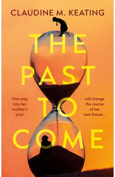 Past to Come: One step into her mother’s past will change the course of her own future.
