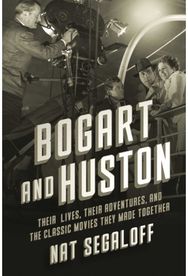 Bogart and Huston: Their Lives, Their Adventures, and the Classic Movies They Made Together