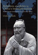 Relations and Roles in Chinas Internationalism: Rediscovering Confucianism in a Pluriversal World