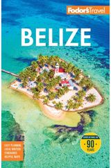 Fodors Belize: with a Side Trip to Guatemala