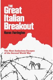 Great Italian Breakout: The Most Audacious Escapes of the Second World War