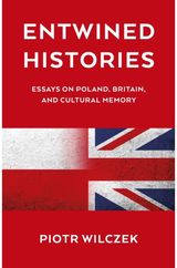 Entwined Histories: Essays on Poland, Britain, and Cultural Memory
