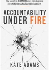 Accountability Under Fire: How society is demanding more from business and what great leaders are doing about it