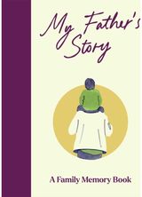 My Fathers Story: A Keepsake Memory Journal for Your Father With Quotes, Illustrations, and 60 Life Story Prompts