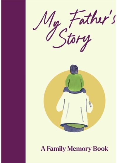 My Fathers Story: A Keepsake Memory Journal for Your Father With Quotes, Illustrations, and 60 Life Story Prompts