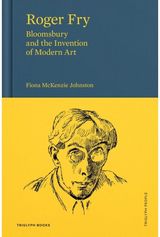 Roger Fry: Bloomsbury and the Invention of Modern Art