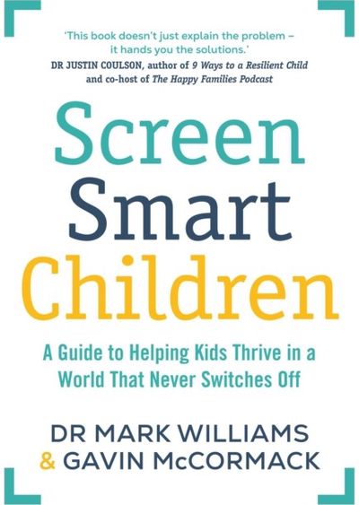 Screen Smart Children: A guide to helping kids thrive in a world that never switches off