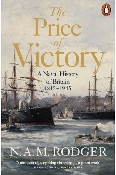 Price of Victory: A Naval History of Britain: 1815 – 1945