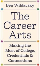 Career Arts: Making the Most of College, Credentials, and Connections