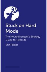 Stuck on Hard Mode: The ADHD, Autistic, and AuDHD Strategy Guide for Real Life