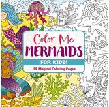 Color Me Mermaids (for Kids!): 30 Magical Coloring Pages