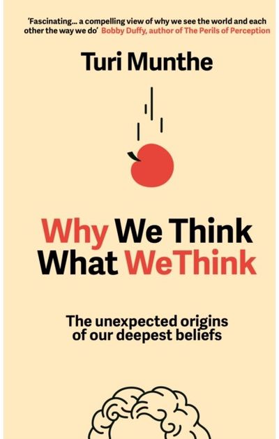 Why We Think What We Think: The Unexpected Origins of Our Deepest Beliefs