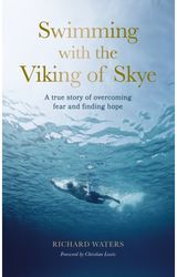 Swimming with the Viking of Skye: A true story of overcoming fear and finding hope for the future