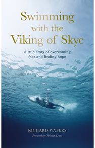 Swimming with the Viking of Skye: A true story of overcoming fear and finding hope for the future