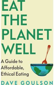 Eat the Planet Well: How to fix our toxic food system – one meal at a time