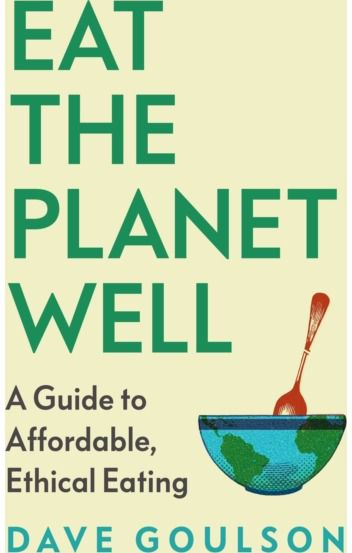 Eat the Planet Well: How to fix our toxic food system – one meal at a time