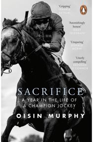 Sacrifice: A Year in the Life of a Champion Jockey