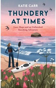 Thundery at Times: Loss, Hope and an Unfinished Kayaking Adventure: A Memoir - as seen on the BBC Travel Show