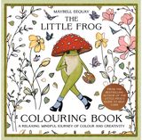 Little Frog Colouring Book: A Relaxing, Mindful Journey of Colour and Creativity Featuring Affirmations from the Internet’s Beloved Mushroom Frog