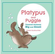 Platypus and Puggle: Unusual Animals Big and Small