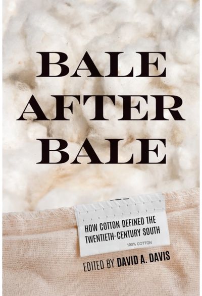 Bale After Bale: How Cotton Defined the Twentieth-Century South
