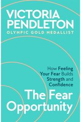 The Fear Opportunity: How Feeling Your Fear Builds Strength and Confidence