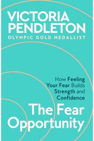 The Fear Opportunity: How Feeling Your Fear Builds Strength and Confidence