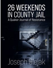 26 Weekends in County Jail: A Quaker Journal of Resistance