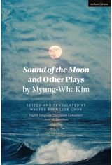 Sound of the Moon and Other Plays by Myung-Wha Kim