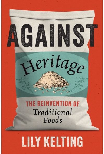 Against Heritage: The Reinvention of Traditional Foods