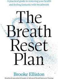 Breath Reset Plan: A practical guide to restoring your health and feeling fantastic with breathwork