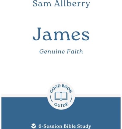 James: Genuine Faith: 6-Session Bible Study