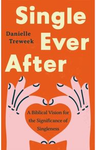 Single Ever After: A Biblical Vision for the Significance of Singleness