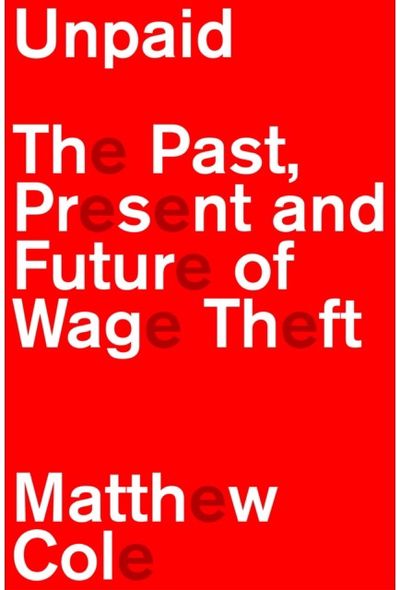Unpaid: The Past, Present and Future of Wage Theft