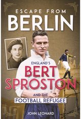Escape from Berlin: England's Bert Sproston and the Football Refugee