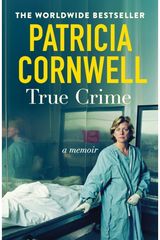 True Crime: A Memoir - the jaw-dropping and moving story of the godmother of forensic crime and creator of Scarpetta