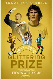 Glittering Prize: The Story of The FIFA World Cup Volume II, 1982-2002