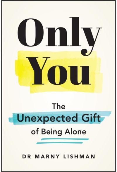 Only You: The Unexpected Gift of Being Alone