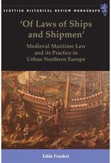 Of Laws of Ships and Shipmen: Medieval Maritime Law and its Practice in Urban Northern Europe