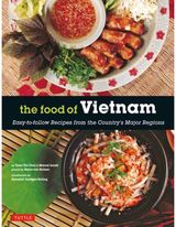 Food of Vietnam: Easy-to-Follow Recipes from the Country's Major Regions [Vietnamese Cookbook with Over 80 Recipes]