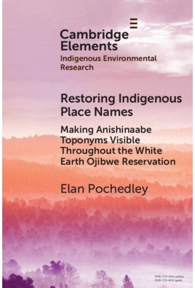 Restoring Indigenous Place Names: Making Anishinaabe Toponyms Visible Throughout the White Earth Ojibwe Reservation