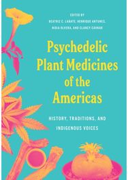 Psychedelic Plant Medicines of the Americas: History, Traditions, and Indigenous Voices